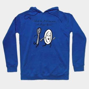 I think the dish ran away with all my spoons. Hoodie